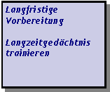 Textfeld: Langfristige VorbereitungLangzeitgedchtnistrainieren